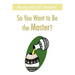 So You Want to Be the Master?