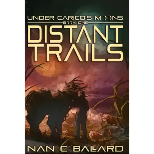 Distant Trails: Under Carico's Moons: Book One