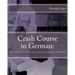 Crash Course in German: : The Quickest Way to Learn Essential German