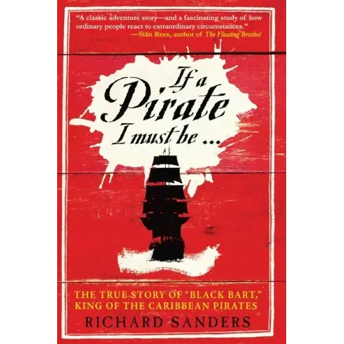 If a Pirate I Must Be: The True Story of Black Bart, King of the Caribbean Pirates