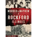 Murder & Mayhem in Rockford, Illinois