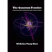 The Quantum Frontier: Exploring the Weird and Wonderful World of Quantum Physics