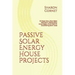 Passive Solar Energy House Projects: DIY Solar Oven, Solar Water Distillation, Passive Solar Home Design, & No HVAC Air Conditioning Earth Tubes