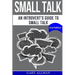 Small Talk: An Introvert's Guide to Small Talk - Talk to Anyone & Be Instantly Likeable