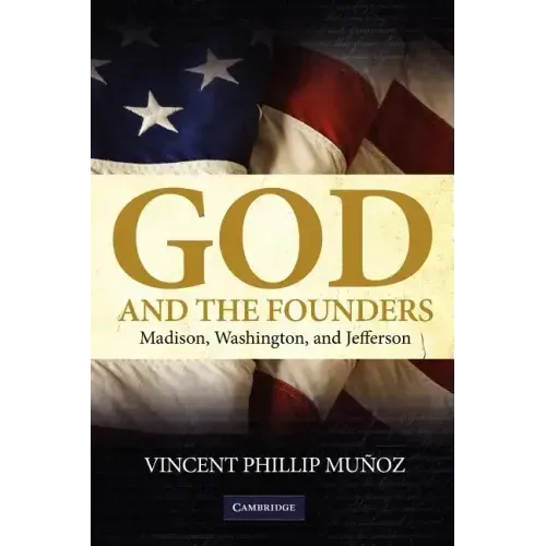 God and the Founders: Madison, Washington, and Jefferson