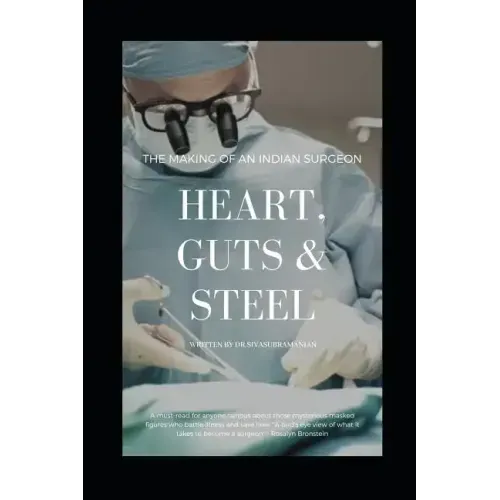 Heart, Guts & Steel: The Making of an Indian Surgeon
