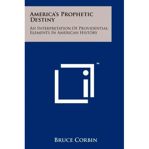America's Prophetic Destiny: An Interpretation of Providential Elements in American History