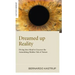 Dreamed Up Reality: Diving Into the Mind to Uncover the Astonishing Hidden Tale of Nature