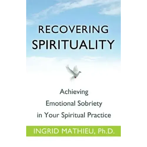 Recovering Spirituality: Achieving Emotional Sobriety in Your Spiritual Practice