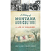 History of Montana Agriculture: A Life of Discovery