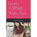 Learn ASP.Net Web Api: Become ASP. Net Web Api Developer In Just Few Days