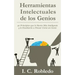 Herramientas Intelectuales de los Genios: 40 Principios que le Harán Más Inteligente y le Enseñarán a Pensar Como un Genio