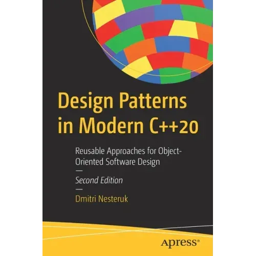 Design Patterns in Modern C++20: Reusable Approaches for Object-Oriented Software Design