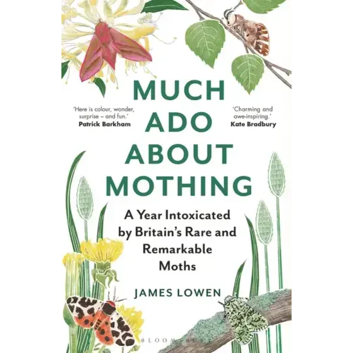 Much ADO about Mothing: A Year Intoxicated by Britain's Rare and Remarkable Moths