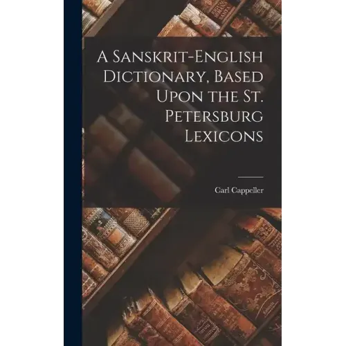 A Sanskrit-English Dictionary, Based Upon the St. Petersburg Lexicons