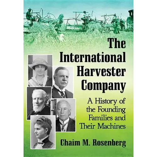 The International Harvester Company: A History of the Founding Families and Their Machines