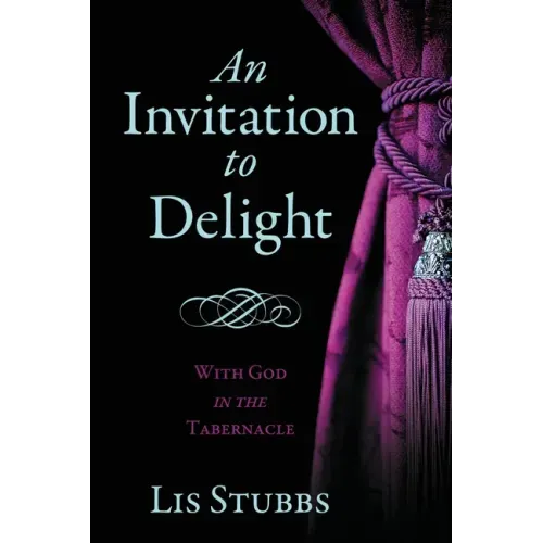 An Invitation to Delight: With God in the Tabernacle