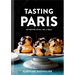 Tasting Paris: 100 Recipes to Eat Like a Local: A Cookbook