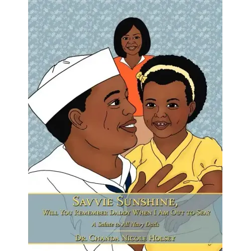 Savvie Sunshine, Will You Remember Daddy When I Am Out to Sea?: A Salute to All Navy Dads