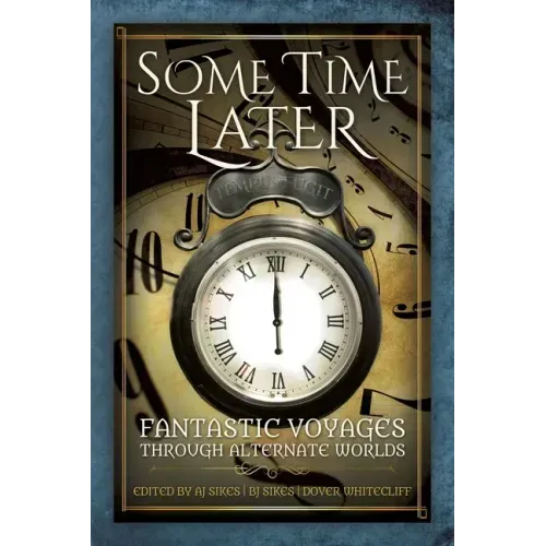 Some Time Later: Fantastic Voyages Through Alternate Worlds