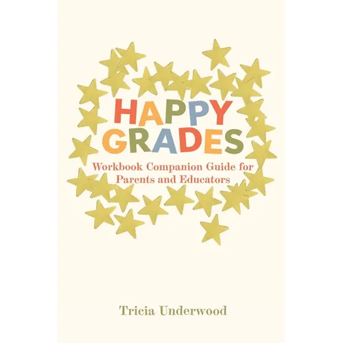 Happy Grades: Workbook Companion Guide for Parents and Educators