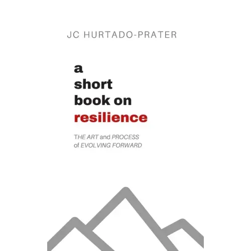 A Short Book on Resilience: The Art and Process of Evolving Forward