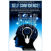 Self Confidence!: The Ultimate Guide To: Stop Shyness And Self Doubt, Develop Great Social Skills, Build Charisma, And Begin Feeling Goo