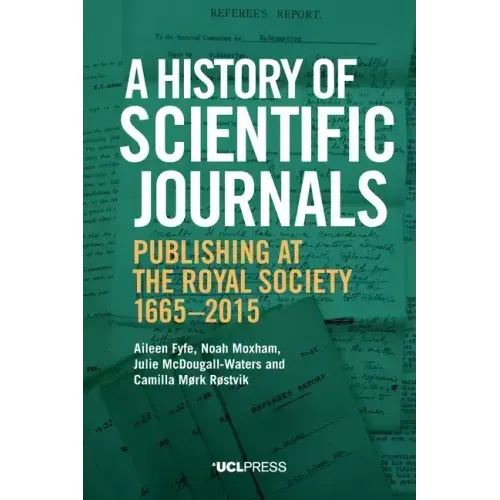 A History of Scientific Journals: Publishing at the Royal Society, 1665-2015