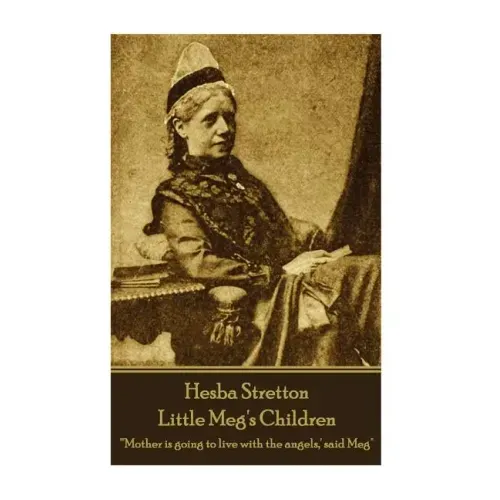 Hesba Stretton - Little Meg's Children: "'Mother is going to live with the angels, ' said Meg"