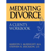 Mediating Divorce: A Client's Workbook