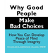Why Good People Make Bad Choices: How You Can Develop Peace of Mind Through Integrity