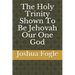 The Holy Trinity Shown To Be Jehovah Our One God