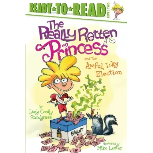 The Really Rotten Princess and the Awful, Icky Election: Ready-To-Read Level 2