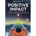 Positive Impact: The Purpose Launchpad mindset and the framework to improve your startup, your organization, and the world