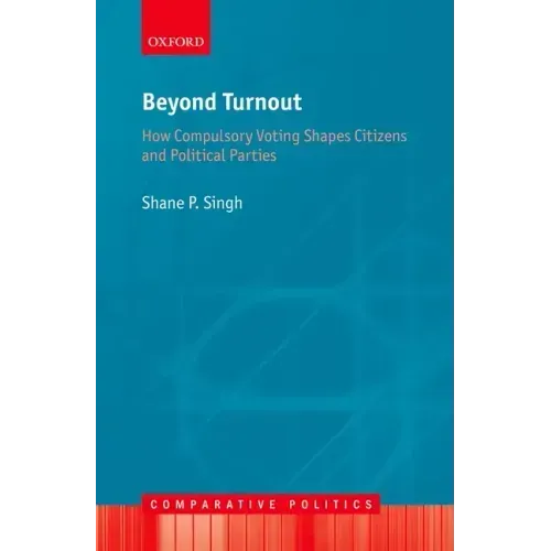 Beyond Turnout: How Compulsory Voting Shapes Citizens and Political Parties