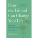 How the Talmud Can Change Your Life: Surprisingly Modern Advice from a Very Old Book