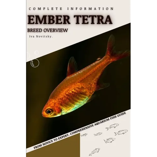 Ember Tetra: From Novice to Expert. Comprehensive Aquarium Fish Guide - Paperback