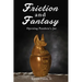 Friction and Fantasy: Opening Pandora's Jar