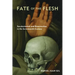 Fate of the Flesh: Secularization and Resurrection in the Seventeenth Century