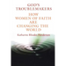 God's Troublemakers: How Women of Faith Are Changing the World