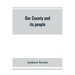 Our county and its people: a history of the valley and county of Chemung, from the closing years of the eighteenth century