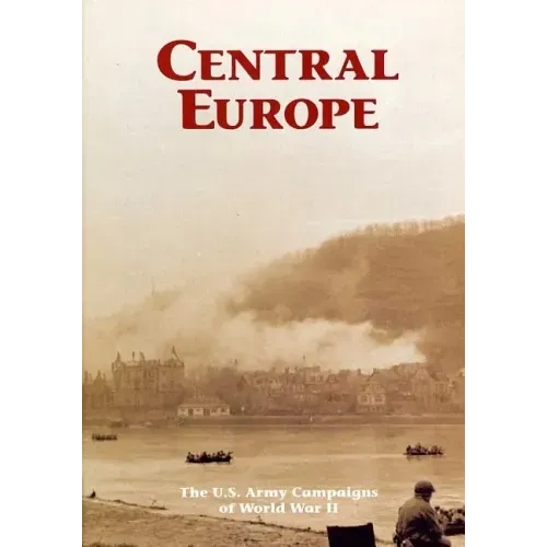 The U.S. Army Campaigns of World War II: Central Europe