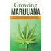 Growing Marijuana: The ultimate guide for beginners to grow indoor & outdoor weed in your garden and even start a business