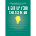 Light Up Your Child's Mind: Finding a Unique Pathway to Happiness and Success