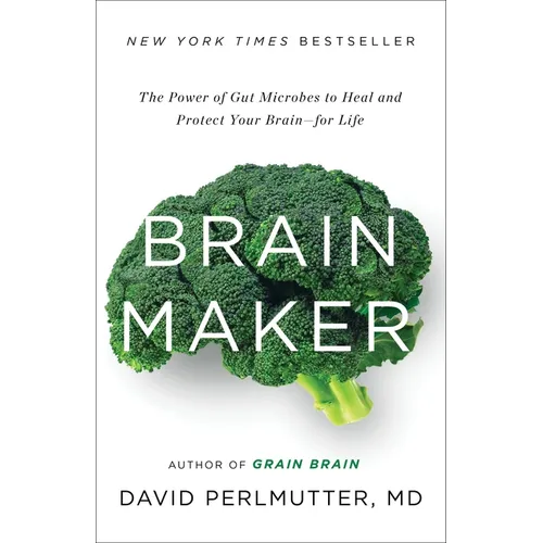 Brain Maker: The Power of Gut Microbes to Heal and Protect Your Brain for Life
