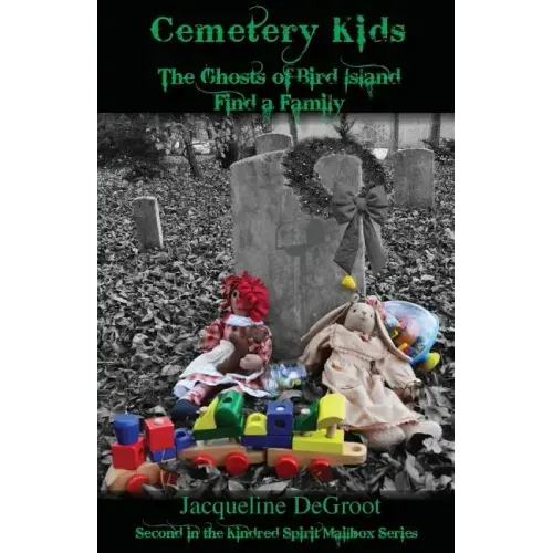 Cemetery Kids the Ghosts of Bird Island Find a Family