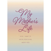 My Mother's Life - Second Edition: Mom, I Want to Know Everything about You - Give to Your Mother to Fill in with Her Memories and Return to You as a