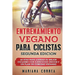 ENTRENAMIENTO VEGANO PARA CICLISTAS SEGUNDA EDiCION: 60 DIAS PARA LOGRAR Su MEJOR CICLISMO CON EJERCICIOS UNICOS Y UN PLAN DE COMIDAS VEGANAS