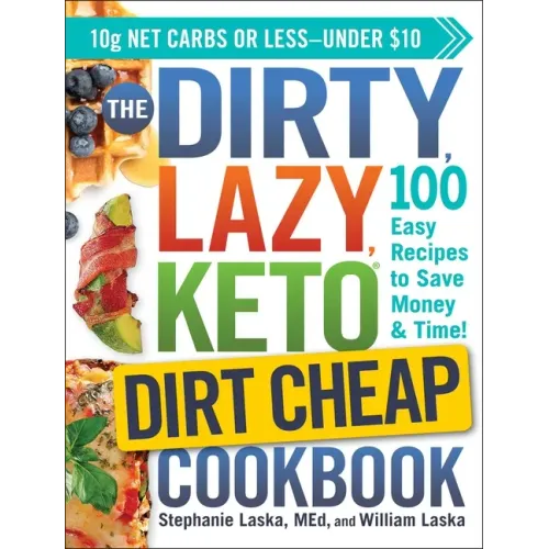 The Dirty, Lazy, Keto Dirt Cheap Cookbook: 100 Easy Recipes to Save Money & Time!