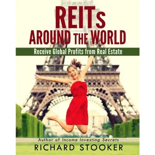REITs Around the World: Your Guide to Real Estate Investment Trusts in Nearly 40 Countries for Inflation Protection, Currency Hedging, Risk Ma